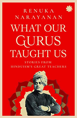 Imagen de archivo de WHAT OUR GURUS TAUGHT US: STORIES FROM HINDUISM?S GREAT TEACHERS a la venta por Majestic Books