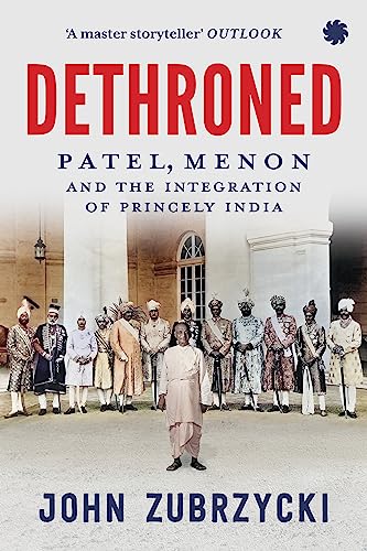 Beispielbild fr Dethroned : Patel, Menon and The Integration of Princely India zum Verkauf von Majestic Books