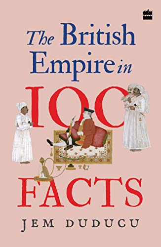 Beispielbild fr The British Empire in 100 Facts zum Verkauf von Majestic Books