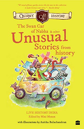 9789353574628: Quirky History: Eccentric Maharajas and Other Quirky Stories from History: : The Swan Car of Nabha & Other Unusual Stories from History