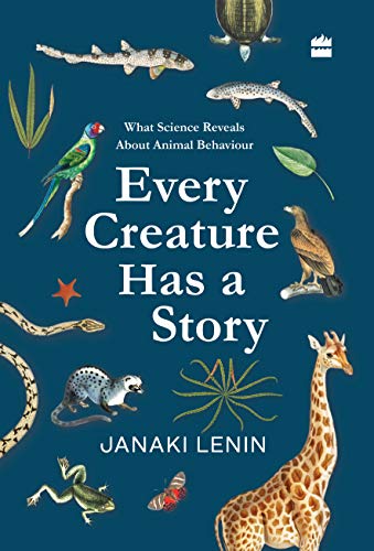 9789353578602: Every Creature Has a Story: What Science Reveals about Animal Behaviour