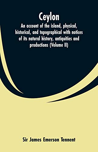 Beispielbild fr Ceylon: an account of the island, physical, historical, and topographical with notices of its natural history, antiquities and productions (Volume II) zum Verkauf von Lucky's Textbooks