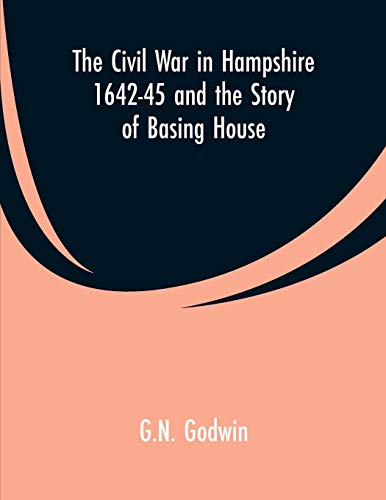 Imagen de archivo de The Civil War in Hampshire 1642-45 and the Story of Basing House a la venta por Lucky's Textbooks