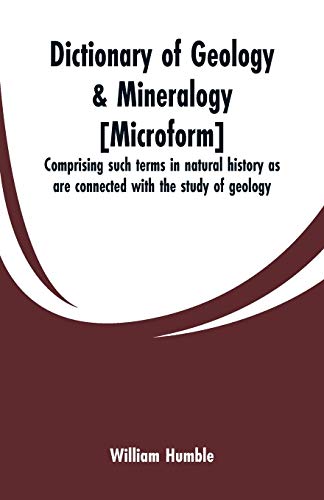 Imagen de archivo de Dictionary of geology & mineralogy [microform]: comprising such terms in natural history as are connected with the study of geology a la venta por Lucky's Textbooks