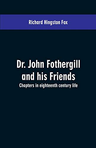 Beispielbild fr Dr. John Fothergill and his friends; chapters in eighteenth century life zum Verkauf von Lucky's Textbooks