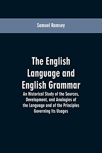 Stock image for The English Language and English Grammar: An Historical Study of the Sources, Development, and Analogies of the Language and of the Principles Governing Its Usages for sale by Lucky's Textbooks