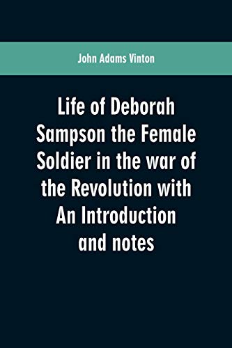 Stock image for Life of Deborah Sampson the Female Soldier in the war of the Revolution with An Introduction and notes for sale by Lucky's Textbooks