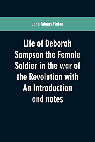 9789353600747: Life of Deborah Sampson the Female Soldier in the war of the Revolution with An Introduction and notes