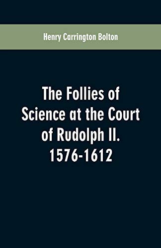 Beispielbild fr The Follies of Science at the Court of Rudolph II. 1576-1612 zum Verkauf von Buchpark