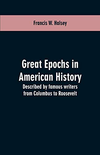 Imagen de archivo de Great epochs in American history: described by famous writers from Columbus to Roosevelt a la venta por AwesomeBooks