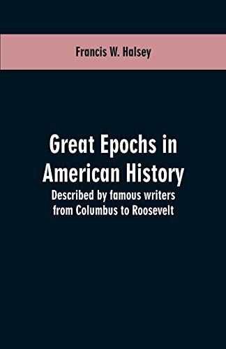 Stock image for Great epochs in American history: described by famous writers from Columbus to Roosevelt for sale by AwesomeBooks