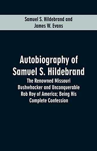 Beispielbild fr Autobiography Of Samuel S. Hildebrand: The Renowned Missouri Bushwhacker And Unconquerable Rob Roy Of America; Being His Complete Confession zum Verkauf von Lucky's Textbooks