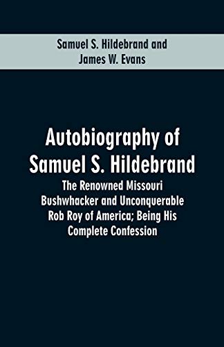 9789353601201: Autobiography Of Samuel S. Hildebrand: The Renowned Missouri Bushwhacker And Unconquerable Rob Roy Of America; Being His Complete Confession
