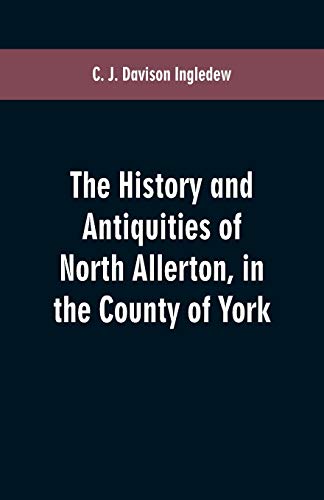 Beispielbild fr The history and antiquities of North Allerton, in the County of York zum Verkauf von Lucky's Textbooks