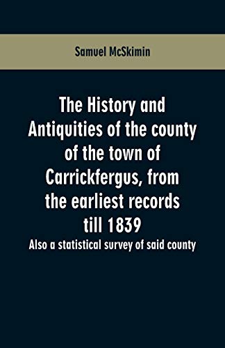 9789353601300: The history and antiquities of the county of the town of Carrickfergus, from the earliest records till 1839: also a statistical survey of said county