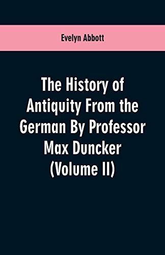 Stock image for The History of Antiquity From the German By Professor Max Duncker (Volume II) for sale by Lucky's Textbooks