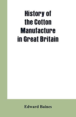 Beispielbild fr History of the cotton manufacture in Great Britain zum Verkauf von GF Books, Inc.