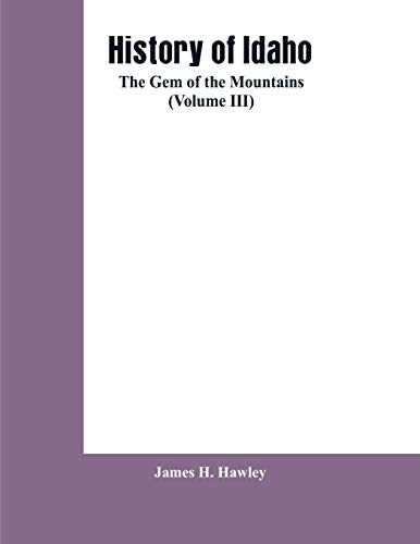 Stock image for History of Idaho: the gem of the mountains (Volume III) for sale by Lucky's Textbooks