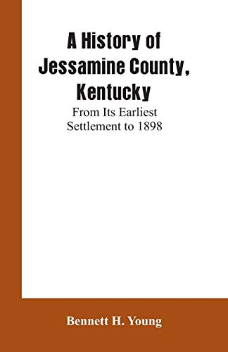 Imagen de archivo de A History of Jessamine County, Kentucky: From Its Earliest Settlement to 1898 a la venta por Lucky's Textbooks