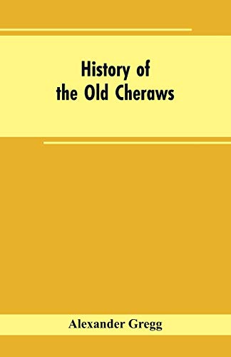 Stock image for History of the Old Cheraws: Containing an Account of the Aborigines of the Pedee, the First White Settlements, Their Subsequent Progress, Civil . A.D. 1730 to 1810, with Notices of Famili for sale by Lucky's Textbooks