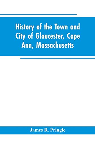 Imagen de archivo de History of the town and city of Gloucester, Cape Ann, Massachusetts a la venta por Lucky's Textbooks