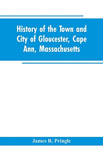 Stock image for History of the town and city of Gloucester, Cape Ann, Massachusetts for sale by Lucky's Textbooks