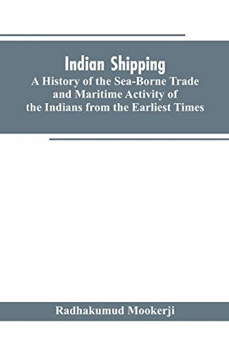 Imagen de archivo de Indian shipping: a history of the sea-borne trade and maritime activity of the Indians from the earliest times a la venta por Lucky's Textbooks