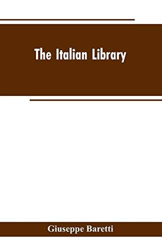Stock image for The Italian Library. Containing an Account of the Lives and Works of the Most Valuable Authors of Italy: With a Preface, Exhibiting the Changes of the . from the Barbarous Ages to the Present Time for sale by Lucky's Textbooks