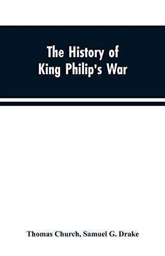 Imagen de archivo de The history of King Philip's war ; also of expeditions against the French and Indians in the eastern parts of New-England, in the years 1689, 1690, . providence towards Col. Benjamin Church a la venta por Lucky's Textbooks