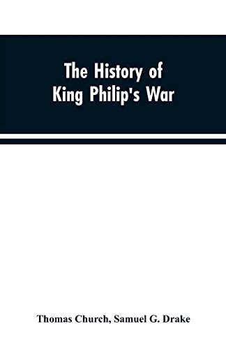 9789353603274: The history of King Philip's war ; also of expeditions against the French and Indians in the eastern parts of New-England, in the years 1689, 1690, ... providence towards Col. Benjamin Church