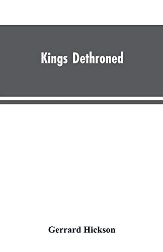 Stock image for Kings Dethroned: A History of the Evolution of Astronomy from the time of the Roman Empire up to the Present day; Showing it to be an Amazing Series . Upon an Error Made in the Second Century B.C. for sale by GF Books, Inc.