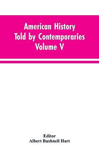 Beispielbild fr American History Told by Contemporaries Volume V zum Verkauf von Lucky's Textbooks