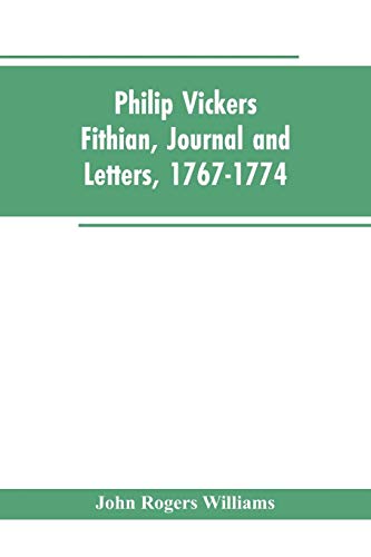 Stock image for Philip Vickers Fithian, Journal and Letters, 1767-1774: Student at Princeton College, 1770-72, Tutor at Nomini Hall in Virginia, 1773-74 for sale by Lucky's Textbooks