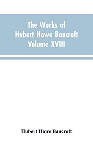 Stock image for The Works of Hubert Howe Bancroft Volume XVIII History of California Vol. I 1542-1800 for sale by Better World Books: West