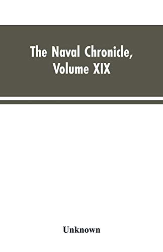 Stock image for The Naval Chronicle, Volume XIX ; January to June 1808: Containing a General and Biographical History of the Royal Navy of the United Kingdom, with a Variety of Original Papers on Nautical Subjects for sale by Lucky's Textbooks