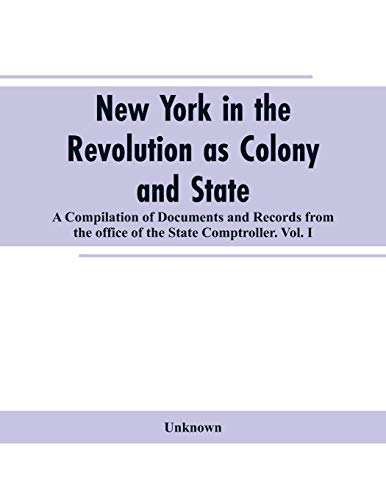 Stock image for New York in the Revolution as colony and state: a compilation of documents and records from the Office of the State Comptroller.VOL. I. for sale by Lucky's Textbooks