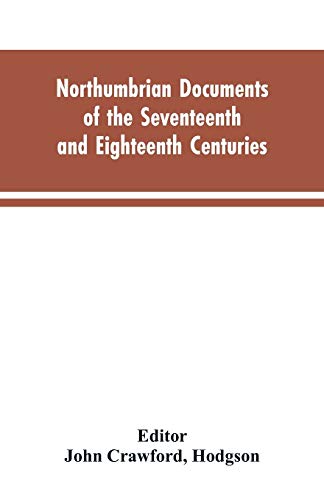 Stock image for Northumbrian documents of the seventeenth and eighteenth centuries, comprising the register of the estates of Roman Catholics in Northumberland and the corespondence of Miles Stapylton for sale by Lucky's Textbooks