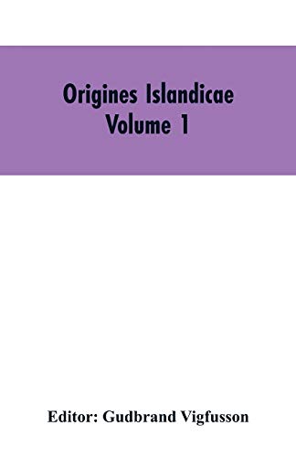 Stock image for Origines Islandicae: A Collection of the More Important Sagas and Other Native Writings Relating to the Settlement and Early History of Iceland Volume 1 for sale by Lucky's Textbooks