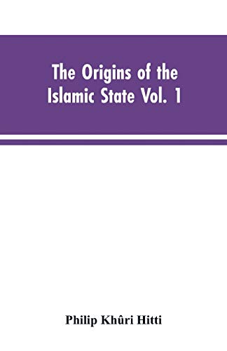 9789353604387: The origins of the Islamic state Vol. 1, being a translation from the Arabic, accompanied with annotations, geographic and historic notes of the Kitab ... abu-l Abbas Ahmad ibn-Jabir al-Baladhuri