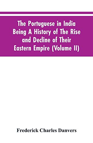 Imagen de archivo de The Portuguese In India Being A History Of The Rise And Decline Of Their Eastern Empire (Volume II) a la venta por Books Unplugged