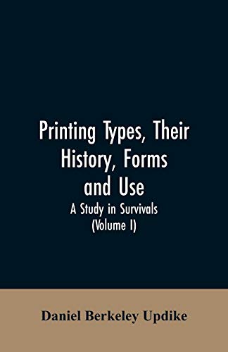 Stock image for Printing types, their history, forms, and use; a study in survivals (Volume I) for sale by Lucky's Textbooks