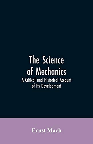 Stock image for The Science of Mechanics: A Critical and Historical Account of Its Development for sale by GF Books, Inc.