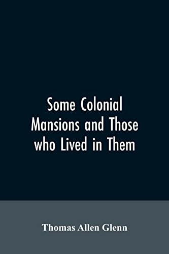 Stock image for Some colonial mansions and those who lived in them, with genealogies of the various families mentioned for sale by Lucky's Textbooks