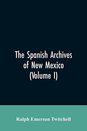 Beispielbild fr The Spanish Archives of New Mexico: Compiled and Chronologically Arranged with Historical, Genealogical, Geographical, and Other Annotations, by Authority of the State of New Mexico (Volume I) zum Verkauf von Lucky's Textbooks