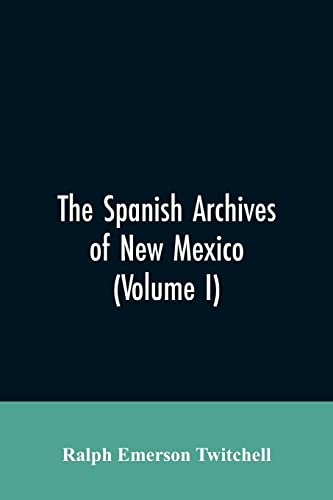 Imagen de archivo de The Spanish Archives of New Mexico: Compiled and Chronologically Arranged with Historical, Genealogical, Geographical, and Other Annotations, by Authority of the State of New Mexico (Volume I) a la venta por Lucky's Textbooks