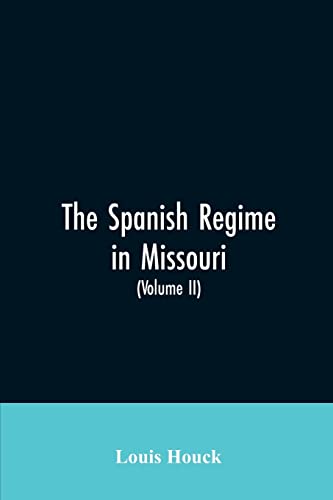 Imagen de archivo de The Spanish regime in Missouri; a collection of papers and documents relating to upper Louisiana principally within the present limits of Missouri . etc., translated from the original Span a la venta por Lucky's Textbooks