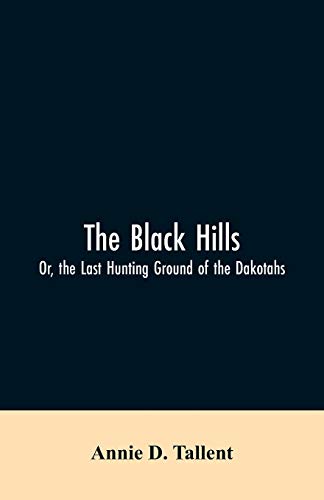 Beispielbild fr The Black Hills; Or, the Last Hunting Ground of the Dakotahs zum Verkauf von Lucky's Textbooks