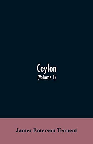 Imagen de archivo de Ceylon: an account of the island, physical, historical, and topographical with notices of its natural history, antiquities and productions (Volume I) a la venta por Lucky's Textbooks