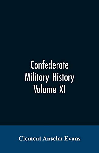 Stock image for Confederate military history; a library of Confederate States history, written by distinguished men of the south Volume XI for sale by Lucky's Textbooks