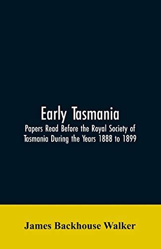 Beispielbild fr Early Tasmania: Papers Read Before the Royal Society of Tasmania During the Years 1888 to 1899 zum Verkauf von Lucky's Textbooks